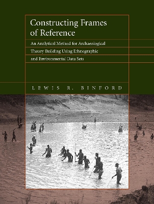 Constructing Frames of Reference: An Analytical Method for Archaeological Theory Building Using Ethnographic and Environmental Data Sets book