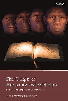 The Origin of Humanity and Evolution: Science and Scripture in Conversation by Andrew Ter Ern Loke