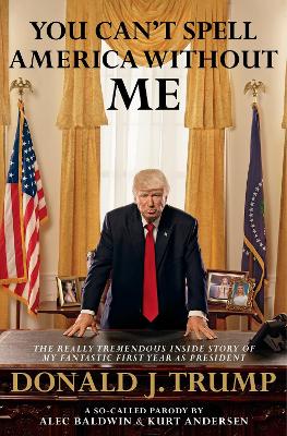 You Can't Spell America Without Me by Alec Baldwin