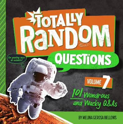 Totally Random Questions Volume 7: 101 Wonderous and Wacky Q&As by Melina Gerosa Bellows