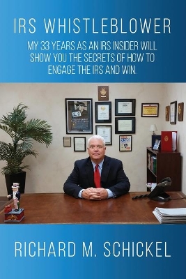 IRS Whistleblower: My 33 years as an IRS Insider Will Show You the Secrets of How to Engage the IRS and Win. book