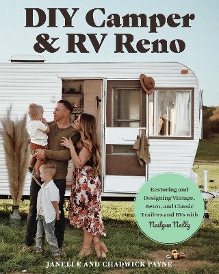 DIY Camper and RV Reno: Restoring and Designing Vintage, Retro, and Classic Trailers and RVs with Nailgun Nelly book