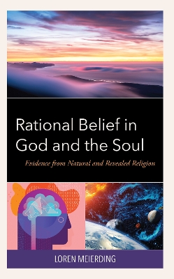 Rational Belief in God and the Soul: Evidence from Natural and Revealed Religion book