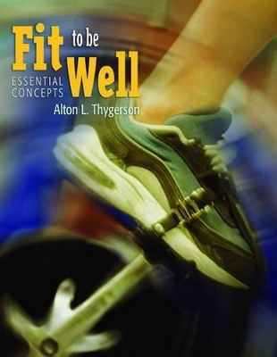 Fit to be Well: Essential Concepts by Alton L. Thygerson