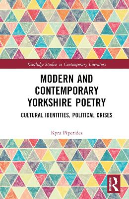 Modern and Contemporary Yorkshire Poetry: Cultural Identities, Political Crises by Kyra Piperides