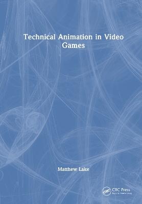 Technical Animation in Video Games by Matthew Lake