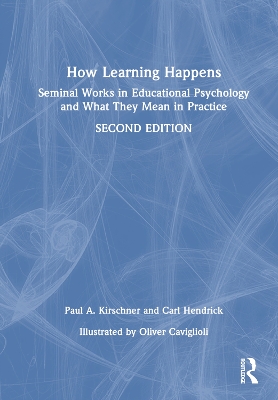 How Learning Happens: Seminal Works in Educational Psychology and What They Mean in Practice by Paul A. Kirschner