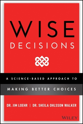 Wise Decisions: A Science-Based Approach to Making Better Choices book