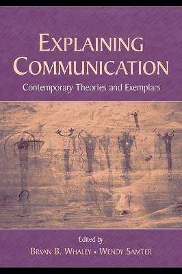 Explaining Communication: Contemporary Theories and Exemplars by Bryan B. Whaley