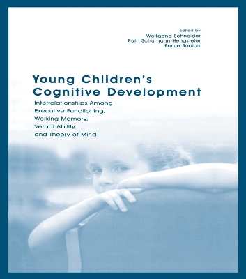 Young Children's Cognitive Development: Interrelationships Among Executive Functioning, Working Memory, Verbal Ability, and Theory of Mind by Wolfgang Schneider