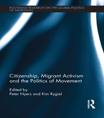 Citizenship, Migrant Activism and the Politics of Movement by Peter Nyers