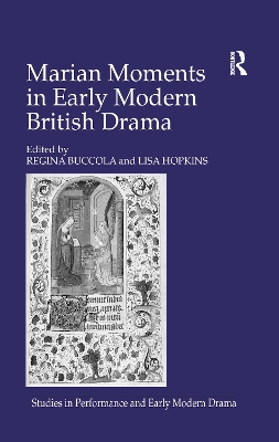 Marian Moments in Early Modern British Drama by Lisa Hopkins