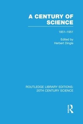 A Century of Science 1851-1951 by Herbert Dingle