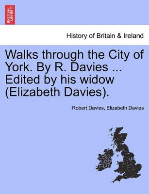 Walks Through the City of York. by R. Davies ... Edited by His Widow (Elizabeth Davies). book