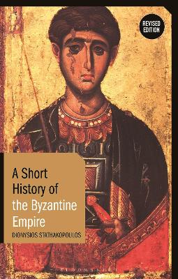 A Short History of the Byzantine Empire: Revised Edition by Dionysios Stathakopoulos