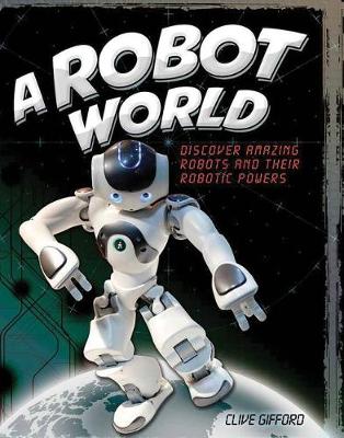 A Robot World by Clive Gifford
