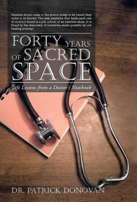 Forty Years of Sacred Space: Life Lessons from a Doctor's Notebook by Patrick Donovan