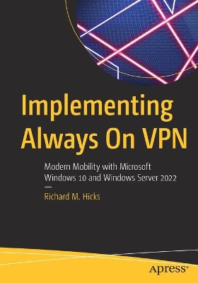 Implementing Always On VPN: Modern Mobility with Microsoft Windows 10 and Windows Server 2022 book