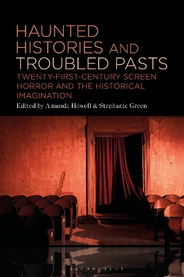 Haunted Histories and Troubled Pasts: Twenty-First-Century Screen Horror and the Historical Imagination book