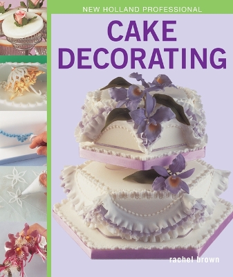 New Holland Professional: Cake Decorating by Rachel Brown