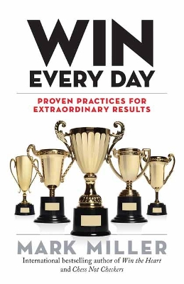 Win Every Day: Proven Practices for Extraordinary Results book