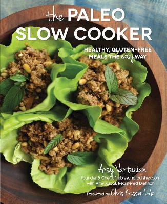 The The Paleo Slow Cooker: Healthy, Gluten-free Meals the Easy Way by Arsy Vartanian