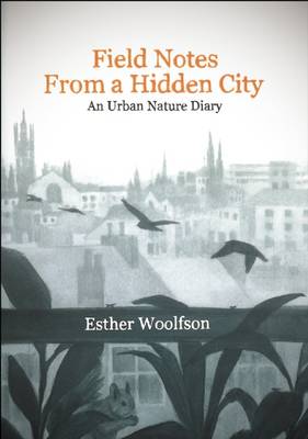 Field Notes from a Hidden City: An Urban Nature Diary book