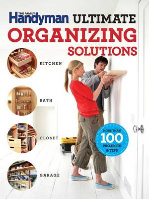 Family Handyman Ultimate Organizing Solutions book