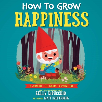 How to Grow Happiness by Kelly DiPucchio