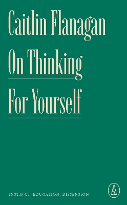 On Thinking for Yourself: Instinct, Education, Dissension book