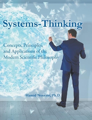 Systems-Thinking: Concepts, Principles, & Applications of the Modern Scientific Philosophy book