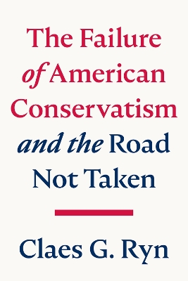 The Failure of American Conservatism: and the Road Not Taken book