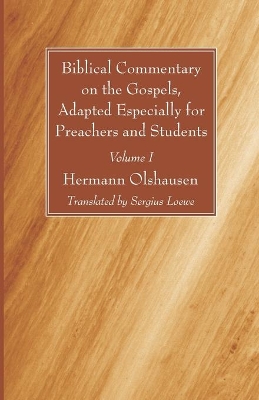 Biblical Commentary on the Gospels, Adapted Especially for Preachers and Students, Volume I by Hermann Olshausen