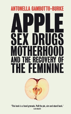 Apple: Sex, Drugs, Motherhood and the Recovery of the Feminine book