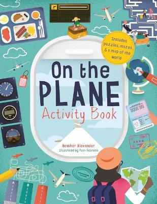 On The Plane Activity Book: Includes puzzles, mazes, dot-to-dots and drawing activities by Heather Alexander