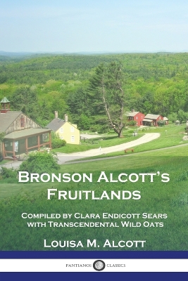 Bronson Alcott's Fruitlands: Compiled by Clara Endicott Sears with Transcendental Wild Oats book