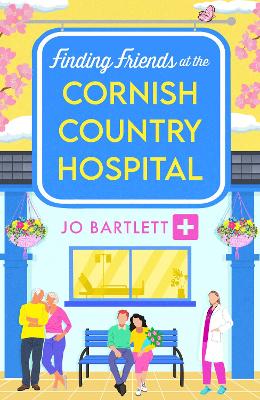 Finding Friends at the Cornish Country Hospital: A beautiful, uplifting romance series from TOP TEN BESTSELLER Jo Bartlett by Jo Bartlett