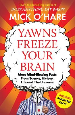 Yawns Freeze Your Brain: Fun and Interesting Facts From Science, History, Life and The Universe book