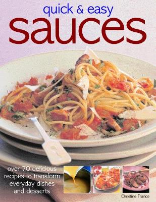 Quick & Easy Sauces: Over 70 delicious recipes to transform everyday dishes and desserts book