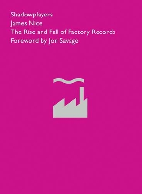 Shadowplayers: The Rise and Fall of Factory Records book