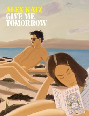 Alex Katz: Give Me Tomorrow book