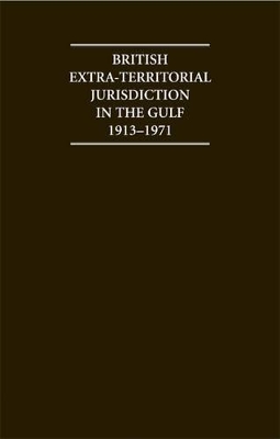 British Extra Territorial Jurisdiction in the Gulf 1913-1971 book