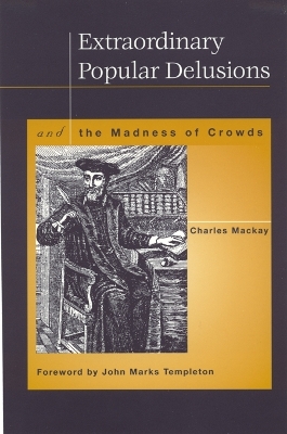 Extraordinary Popular Delusions and the Madness of Crowds by Charles Mackay