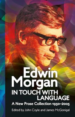 Edwin Morgan: In Touch With Language: A New Prose Collection 1950–2005 book