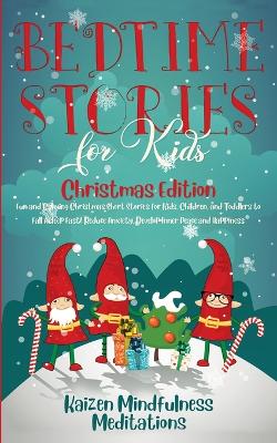 Bedtime Stories for Kids: Christmas Edition - Fun and Calming Christmas Short Stories for Kids, Children and Toddlers to Fall Asleep Fast! Reduce Anxiety, Develop Inner Peace and Happiness book