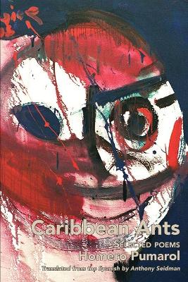 Caribbean Ants: Selected Poems of Homero Pumarol book