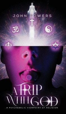 A Trip With God: A Psychedelic Viewpoint of Religion book