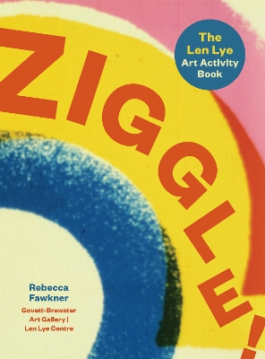 Ziggle!: The Len Lye art activity book book