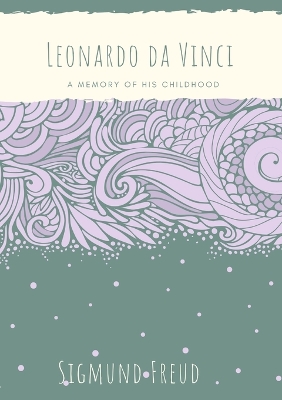 Leonardo da Vinci: A Memory of His Childhood by Sigmund Freud