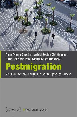 Postmigration - Art, Culture, and Politics in Contemporary Europe by Anna Meera Gaonka